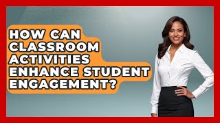 How Can Classroom Activities Enhance Student Engagement | The Student Atlas News