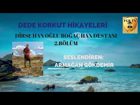 DEDE KORKUT HİKAYELERİ 4  * DİRSE HAN OĞLU BOĞAÇ HAN DESTANI 2. BÖLÜM