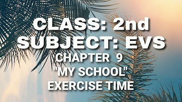 CLASS 2 // EVS // Chapter 9 : My School - Exercise Time