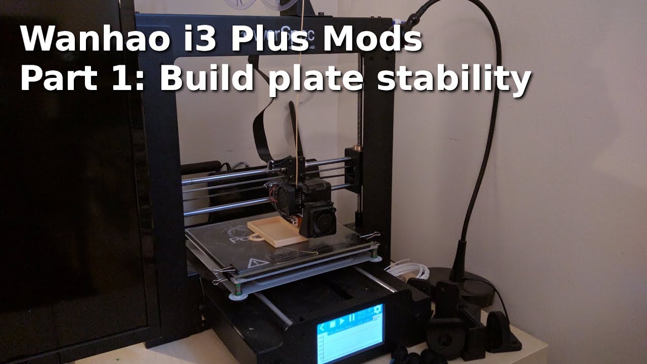 Wanhao Duplicator i3 Plus Mods  PART 1 - Build plate stability