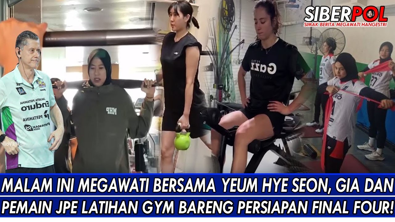 MALAM INI MEGAWATI BERSAMA YEUM HYE SEON, GIA & PEMAIN JPE LATIHAN GYM BARENG PERSIAPAN FINAL FOUR🔥