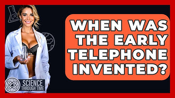 When Was The Early Telephone Invented? - Science Through Time
