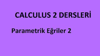 Parametrik Eğriler 2 - Calculus 2 Dersleri