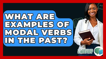 What Are Examples Of Modal Verbs In The Past? - The Language Library