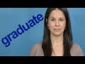 How to Pronounce GRADUATE - Word of the Week - American English