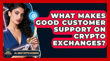What Makes Good Customer Support On Crypto Exchanges? - All About Crypto Exchanges