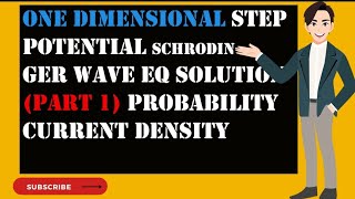 one dimensional step potential Schrodinger wave eq solution (part 1)|probability current density