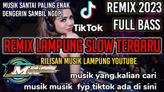 INI ENAK DI DENGER PAS LAGI SANTAI || REMIX LAMPUNG TERBARU REMIX SANTAI || 2023 MUSIK FYP TIKTOK