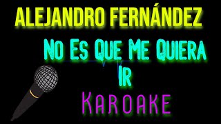 🎤Alejandro Fernández - No Es Que Me Quiera Ir 🎼 Karaoke 🎙 Mundo Karaoke 🎵