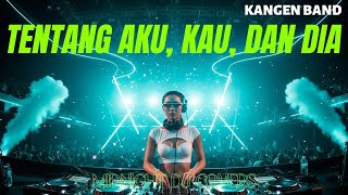 Tentang Aku Kau Dan Dia  Kangen Band  Dj Remix Cover 2026