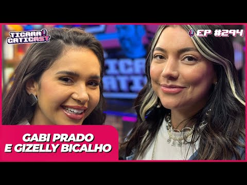 GABI PRADO E GIZELLY BICALHO –  TICARACATICAST | EP 294