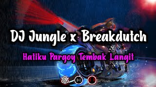 DJ JUNGLE X BREAKDUTCH HATIKU PARGOY TEMBAK LANGIT