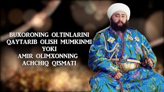 BUXORONING OLTINLARINI QAYTARIB OLISH MUMKINMI YOKI AMIR OLIMXONNING ACHCHIQ QISMATI