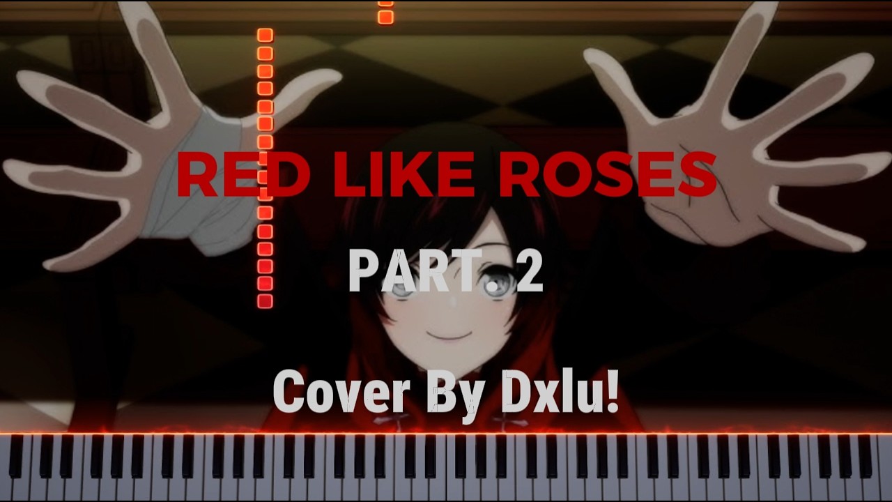 RED LIKE ROSES PART. 2 | [RWBY V1] PIANO COVER - YouTube