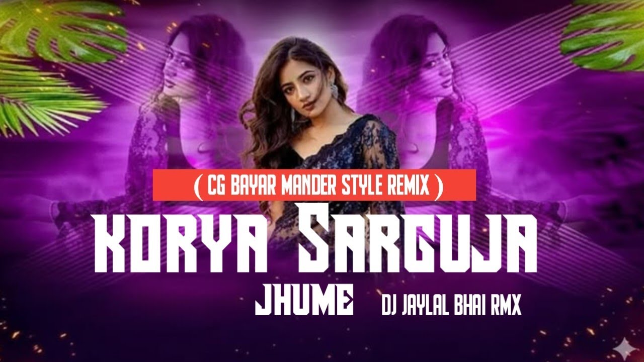 🔥 **Korya Sarguja Jhume – CG Song MP2 Style Remix | DJ Jaylal BHAI RMX** 🔥