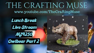 Lunch Break Live Stream: Painting MZ4250s Owlbear 3D Print Miniature Part 2