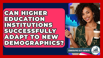 Can Higher Education Institutions Successfully Adapt To New Demographics? - Demographic Data Answers