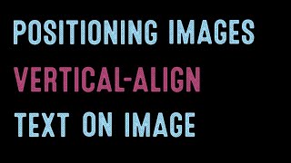 Coding for Beginners: Recap#26—Floating, Vertical-Align, and Styling Text on Images