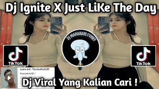 DJ IGNITE X JUST LIKE THE DAY VIRAL TIKTOK TERBARU 2P24 YANG KALIAN CARI CARI !