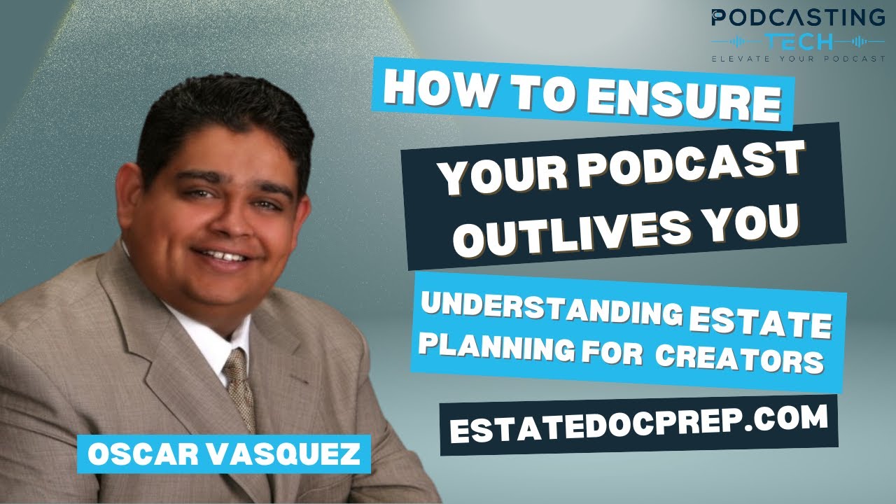 Secure Your Podcast's Future: Oscar Vasquez on Estate Planning for Content Creators Secure Your Podcast's Future: Oscar Vasquez on Estate Planning for Content Creators