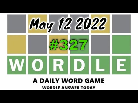 Wordle 327 - What Is The Wordle For Today Thursday May 12 2022 (5/12/2022) ?