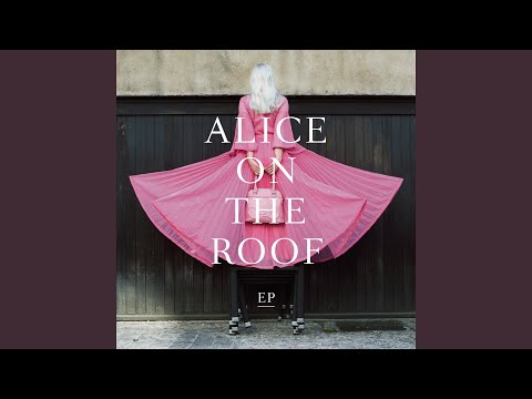 T'as quitté la planète – Alice on the roof