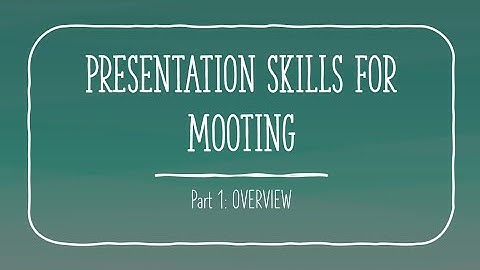 Presentation Skills for Mooting: Part 1 Series Overview
