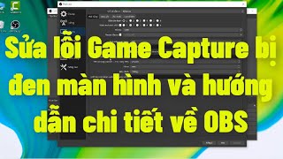 OBS || Hướng dẫn xử lý lỗi Game Capture bị đen màn hình và tất cả chi tiết về OBS || screenshot 1