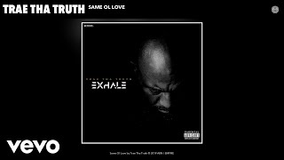 Смотреть клип Trae Tha Truth - Same Ol Love (Audio)