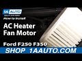 How to Replace Heater Blower Motor 1999-2007 Ford F250 Super Duty