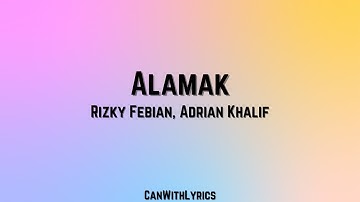 [LYRICS] Alamak - Rizky Febian, Adrian Khalif