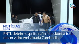 PNTL detein suspeitu na’in 4 deskonfia tuda rahun vidru embaixada Cambodia