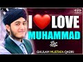 Naat Sharif 2025 I Love Mohammad ﷺ Naat Ghulam Mustafa Qadri New Naat Sharif 2025