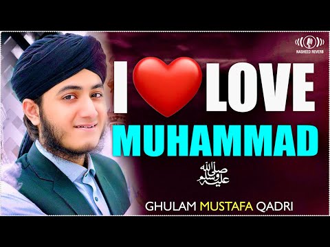Naat Sharif 2025 I Love Mohammad ﷺ Naat Ghulam Mustafa Qadri New Naat Sharif 2025
