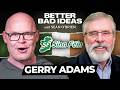 Former Sinn Féin President Gerry Adams | Better Bad Ideas w/Sean O'Brien | Ep. 11