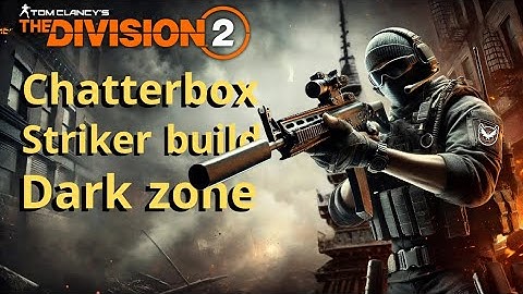 the division 2 best striker build with the chatterbox smg for pvp dark zone