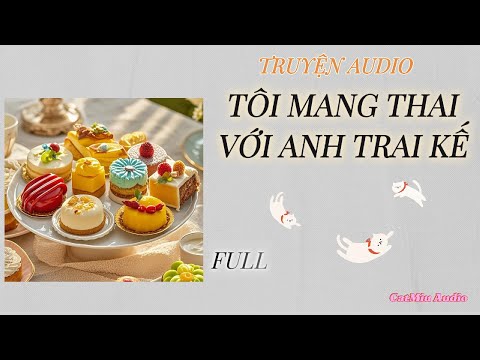 Video [TRUYỆN AUDIO] TÔI MANG THAI VỚI ANH TRAI KẾ - CATMIU AUDIO - - youtube