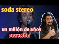 *REACCION NUEVA* SODA STEREO - UN MILLON DE AÑOS LUZ (EN VIVO)