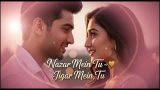 Nazar Mein Tu Jigar Mein Tu 💖 | Heart Touching Romantic Song | New Love Song 2025