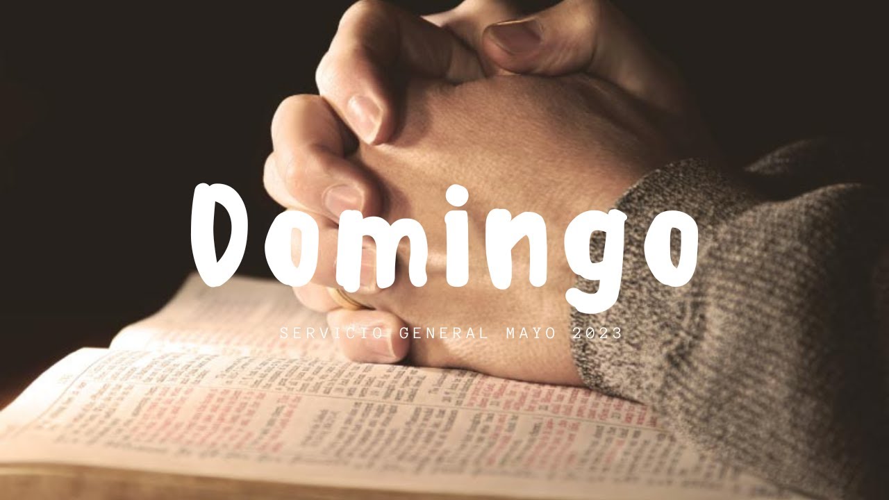Servicio General Domingo 21 de Mayo 2023 - YouTube