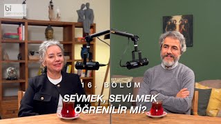 Bölüm 16 | Sevmek, Sevilmek Öğrenilir mi?