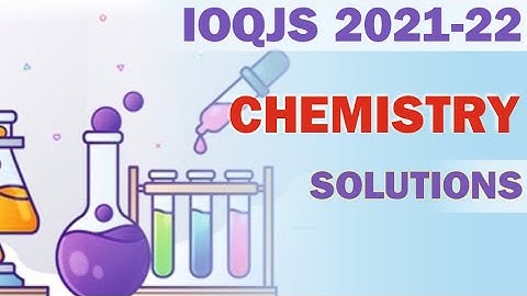 IOQJS 2022 Paper Solution (Chemistry Part) | IOQJS Exam 2021-22 #IOQJS2022 #IOQJS2022papersolution