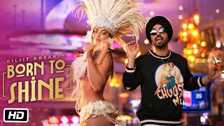 Diljit Dosanjh: Born To Shine (Official Music Video) G.O.A.T