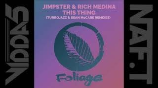 JIMPSTER & RICH MEDINA  this thing (turbojazz & sean McCabe remix)