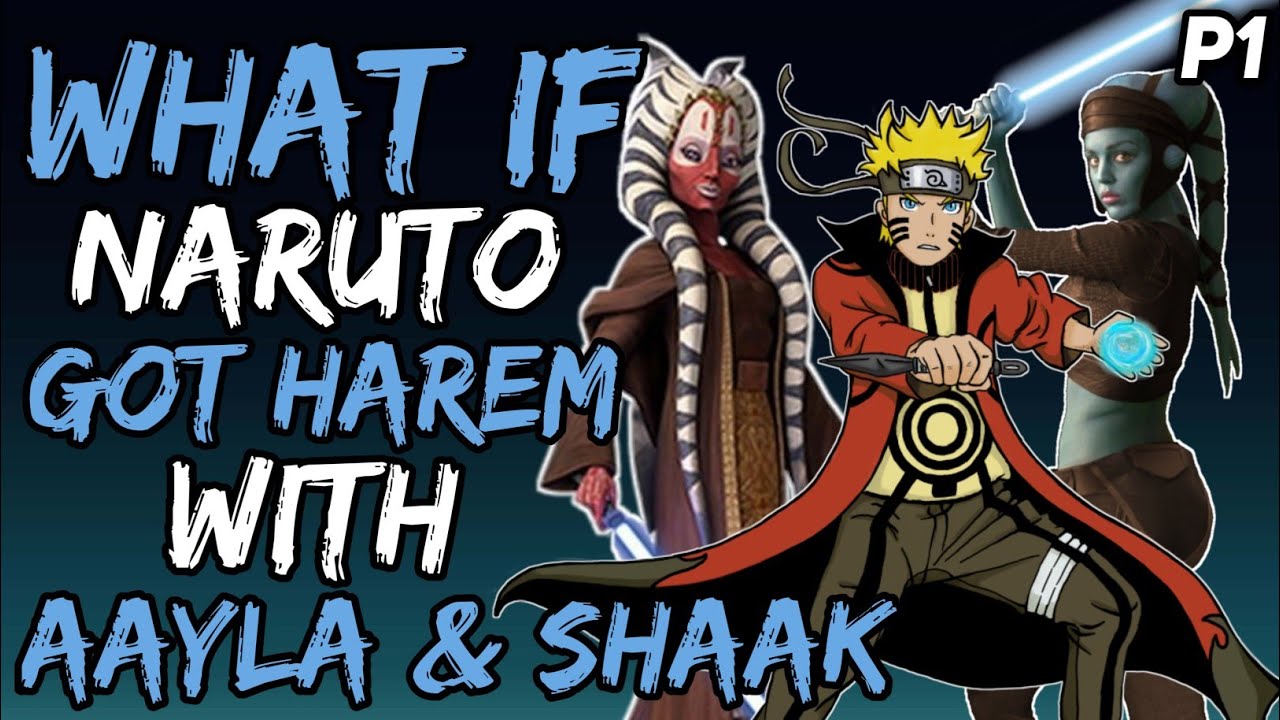 What if Naruto Got Harem with Aayla & Shaak? (NarutoxStarwars) { Part 1 }