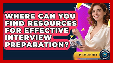 Where Can You Find Resources for Effective Interview Preparation? | Internship Hero News