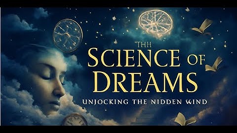 The Science of Dreams: Unlocking the Hidden Mind