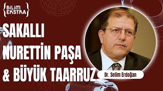 Büyük Taarruz'da Sakallı Nurettin Paşa'nın rolü? (Bölüm 2) / Dr. Selim Erdoğan ile Bilim Ekstra