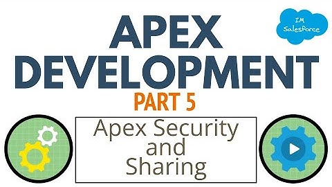 Apex Development Guide | Apex Security and Sharing  | Part 5