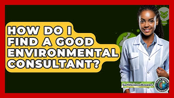 How Do I Find A Good Environmental Consultant? - Earth Science Answers